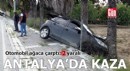 Antalya'da otomobil ağaca çarptı: 2 yaralı
