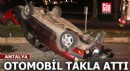 Antalya'da otomobil takla attı