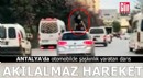 Antalya'da otomobilde şaşkınlık yaratan dans