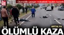 Antalya'da otomobille çarpışan motosikletli hayatını kaybetti