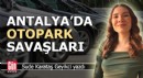 Antalya'da otopark savaşları