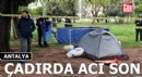 Antalya'da parktaki çadırda acı son