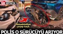 Antalya'da polis o sürücüyü arıyor