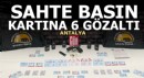 Antalya'da sahte basın kartına 6 gözaltı