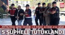 Antalya'da sahte kimlikle arsa satan 5 şüpheli tutuklandı