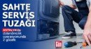 Antalya'da sahte servis tuzağı
