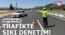 Antalya'da sıkı denetim! 16 bin 844 araç ve sürücüsüne ceza