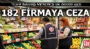 Antalya’da sıkı denetim: 182 firmaya ceza