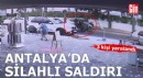 Antalya'da silahlı saldırıda 3 kişi yaralandı