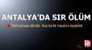 Antalya'da sır ölüm! Rus turist hayatını kaybetti