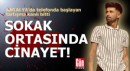 Antalya'da sokak ortasında cinayet!