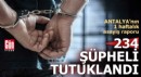 Antalya'da son bir haftada 234 şüpheli tutuklandı