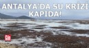Antalya'da su krizi kapıda!