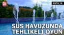 Antalya'da süs havuzunda tehlikeli oyun