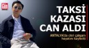Antalya'da taksi kazası can aldı