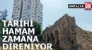Antalya'da tarihi hamam zamana direniyor
