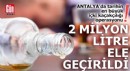 Antalya'da tarihin en büyük içki kaçakçılığı operasyonu!