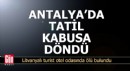 Antalya'da tatil kabusa döndü!