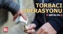 Antalya'da 'torbacı' operasyonu