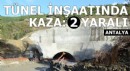 Antalya'da tünel inşaatında kaza: 2 işçi yaralandı