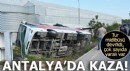 Antalya'da tur midibüsü devrildi; çok sayıda yaralı var!