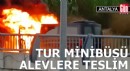 Antalya'da tur minibüsü yandı