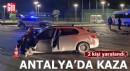 Antalya'da tur minibüsüyle otomobil çarpıştı: 2 yaralı