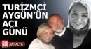 Antalya'da turizmci Aygün'ün acı günü