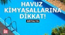 Antalya'da uyarı: Havuz kimyasallarına dikkat