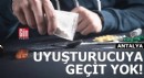 Antalya'da uyuşturucuya geçit yok!