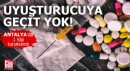 Antalya'da uyuşturucuya geçit yok!