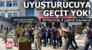 Antalya'da uyuşturucuya geçit yok!