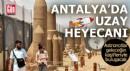Antalya’da uzay heyecanı