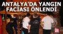 Antalya'da yangın faciası önlendi