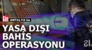 Antalya'da yasa dışı bahis operasyonu