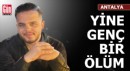 Antalya'da yine genç bir ölüm