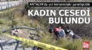 Antalya'da yol kenarındaki şarampolde kadın cesedi bulundu