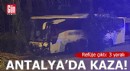 Antalya'da yolcu otobüsü refüje çıktı: 3 yaralı