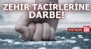 Antalya'da zehir tacirlerine darbe