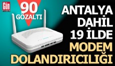 Antalya dahil 19 ilde modem dolandırıcılığı operasyonu; 90 gözaltı