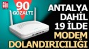 Antalya dahil 19 ilde modem dolandırıcılığı operasyonu; 90 gözaltı