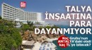Antalya'daki Talya Otel inşaatına para dayanmıyor