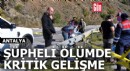 Antalya'daki şüpheli ölümde kritik gelişme
