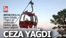 Antalya'daki teleferik kazası davasında karar açıkladı