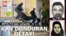 Antalya'daki vahşette kan donduran detay!