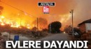 Antalya'daki yangın evlere dayandı