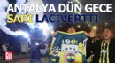 Antalya dün gece sarı lacivertti
