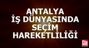 Antalya iş dünyasında seçim heyecanı