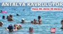 Antalya kavruluyor! Hava 40, deniz 30 derece