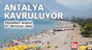 Antalya kavruluyor! Hissedilen sıcaklık 47 derece